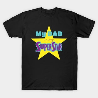 My DAD is my superstar T-Shirt